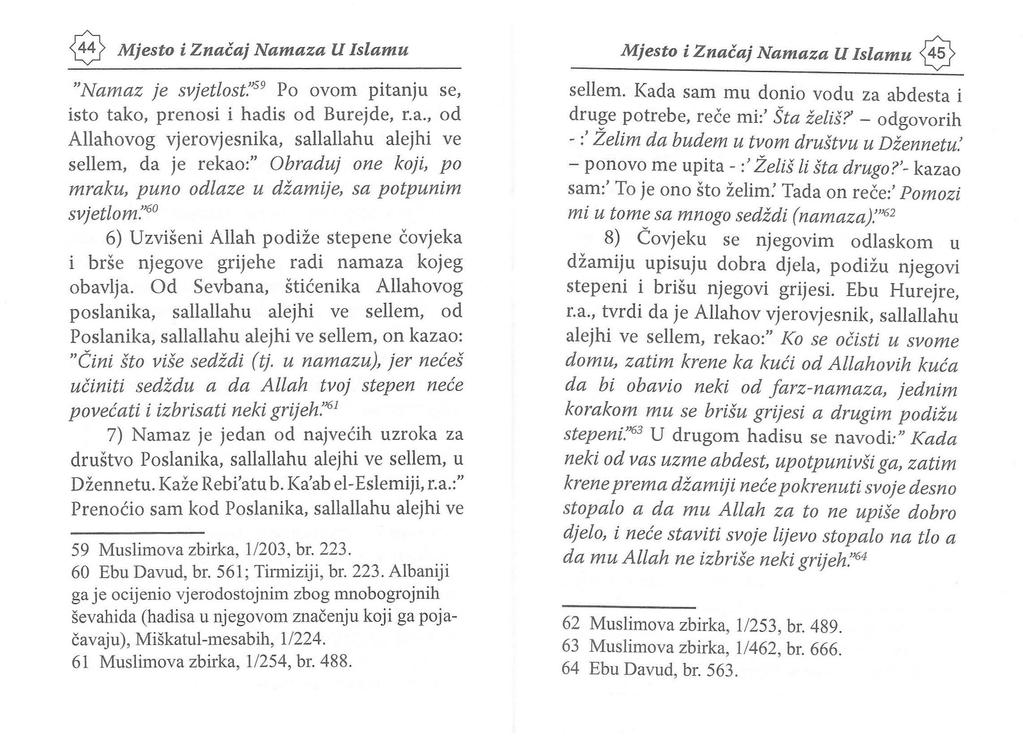 Mjesto i Znacaj Namaza U Islamu 45 "Namaz је svjetlost:' 59 Ро ovom pitanju se, isto tako, prenosi i hadis od Burejde, r.a., od Allahovog vjerovjesnika, sallallahu alejhi ve sellem, da је rekao:" Obradиj one koji, ро mrakи, puno odlaze и dia1nije, sa potpиnim svjetlom.