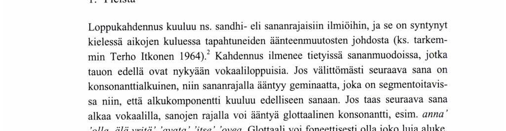 2 Kahdennus ilmenee tietyissä sananmuodoissa, jotka tauon edellä ovat nykyään vokaaliloppuisia.