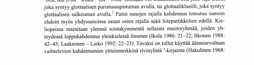 Jos taas seuraava sana alkaa vokaalilla, sanojen rajalla voi ääntyä glottaalinen konsonantti, esim. anna' 'olla, älä yritä ' 'avata ' 'itse' 'ovea.