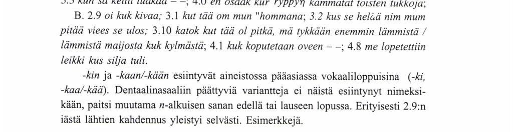 Liitepartikkelitapauksissa on lisäksi otettava huomioon savolaisen hoitajaperheen kielen vaikutus (savolaismurteissa -ki', -kaa'/-kää"). Konjunktion kun (kaikkiaan n.