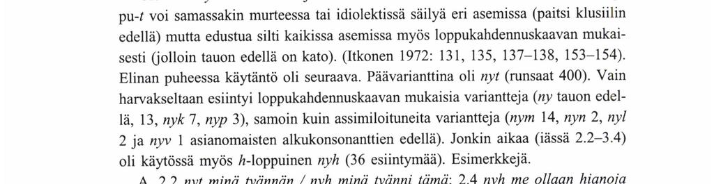 3 tästä tulikiv vääripperinen; kukil lusikan 'pikkulusikankin'; 4.3 tästä tulikiv vääripperinen; B. 2.5 isi on laittanus sen johkip piiloo; 2.9 haluukko sinäkis syyä; 3.1 saa nekik kävellä; 3.