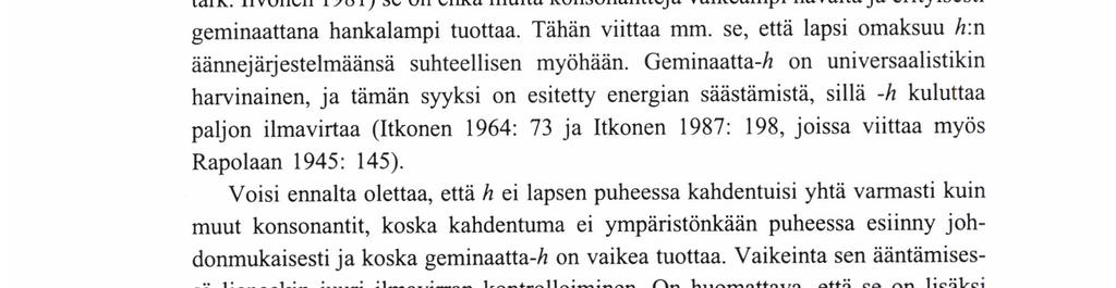 alun perin ollut kapea. (Itkonen 1964: 126.) Olen kokeeksi tutkinut, onko Elinan kielessä tendenssiä tällaiseen osittaiseen geminointikaavaan.