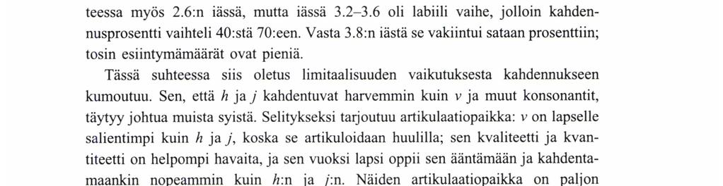 ja j 40-prosenttisesti, vaikka muiden konsonanttien kahdennus vaihteli 70 %:sta 100 %:iin. Sen sijaan v kahdentui hyvin systemaattisesti. Sen kahdennus oli sataprosenttista jo 2.6:n iästä lähtien.