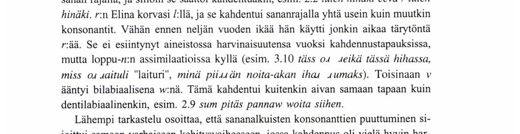 Selítykseksi tarjoutuu artikulaatiopaikka: v on lapselle salientimpi kuin h ja j, koska se artikuloidaan huulilla; sen kvaliteetti ja kvantiteetti on helpompi havaita, ja sen vuoksi lapsi oppii sen