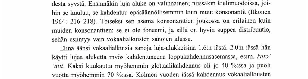 Vokaalinetiset tapaukset Vokaalinetisen kahdennuksen toteutuminen suomen murteissa riippuu vahvasti lujan alukkeen esiintymistaajuudesta: jos luja aluke vokaalialkuisissa sanoissa on tavallinen, se