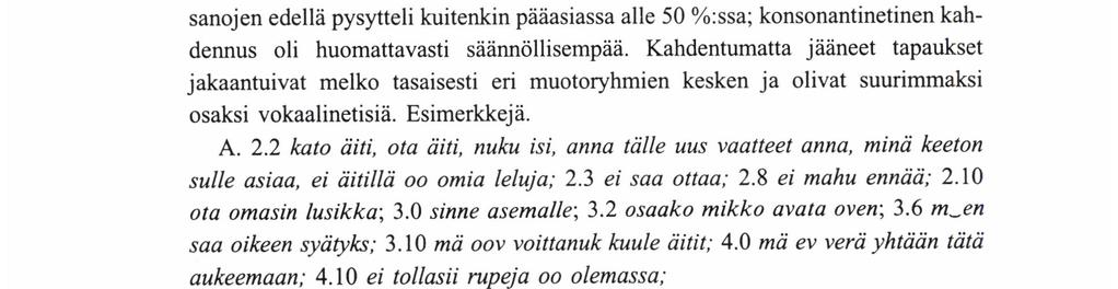 (Itkonen 1964: 248-259; 1972: 131.) Elina äänsi vokaalialkuisia sanoja sekä alukkeettomina että alukkeellisina, esim. 2.0 tulet tänne akkoli 'traktori'; ei äiti ikokkaa, ei ena putokkaa; 3.