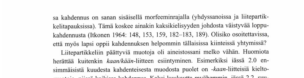 ANNELı Lı rzko Taulukko 2. edellä. Kahdennusprosentti vokaali-ja konsonanttialkuisten sanojen Ikä Vokaalinetinen Konsonantinetinen (glottaalin) kahdennus- kahdennusprosentti prosentti 2.0 8 14 2.