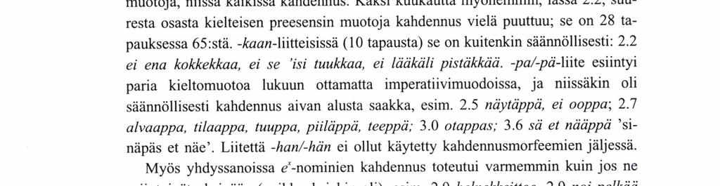 11 88 100 sa kahdennus on sanan sisäisellä morfeeminrajalla (yhdyssanoissa ja liitepartikkelitapauksissa).