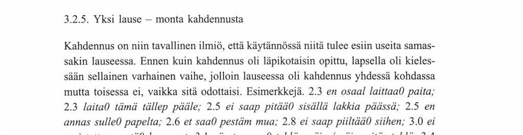 sitä käälme veikewää. Sanassa kolme tilanne oli kuitenkin päinvastainen (tarkemmin kohdassa 3.1.e). 3.2.5.