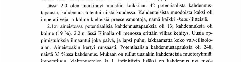 Ongelmana on tässä vaiheessa vielä indikatiivin ja imperatiivin eriytymättömyys (tarkemmin jaksossa 3.1.a).