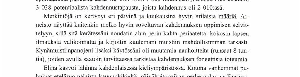 Kaikkialla se koskee myös suunnilleen samoja muotoryhmiä.