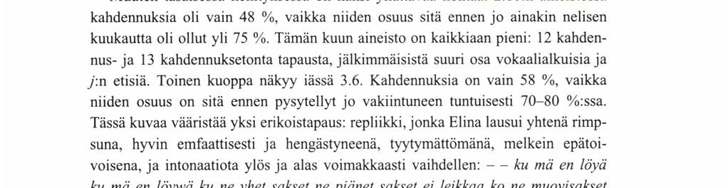 Muissa muotoryhmissä se on lähes entisten kuukausien kaltainen. Iässä 2.6 on kahdennus 75 %:ssa odotuksenrnukaisista tapauksista.