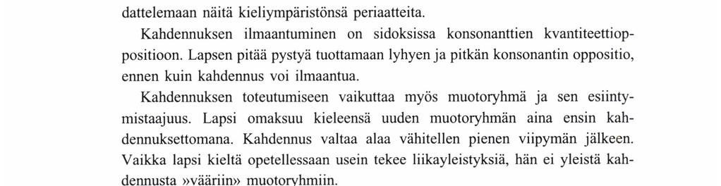 ANNEu Lıı -:Ko dennuksen kannalta nämä eivät eroa toisistaan. Se on kummassakin laajalti käytössä ja vokaalialkuisten sanojen alussa ääntyy usein luja aluke, mikä on glottaalikahdennuksen edellytys.