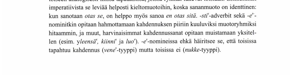 Vaikka lapsi kieltä opetellessaan usein tekee liikayleistyksiä, hän ei yleistä kahdennusta vääriin muotoryhmiin.