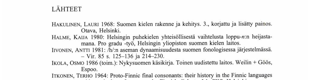 kahdennuskohtaa seuraa, sitä varmemmin kahdennus toteutuu. Tästä ei kuitenkaan ollut esitettävissä tarkkoja laskelmia. Kahdennus toteutuu herkemmin sanansisäisen morfeeminrajan kuin sananrajan yli.