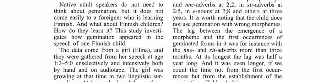 ANNELI Lı Eko Written Anna ottaa anna ottaa Pronounced [anna ottaa] [anna' 'ottaa] 'Anna takes' 'let (her/him) take' Native adult speakers do not need to think about gemination, but it does not come