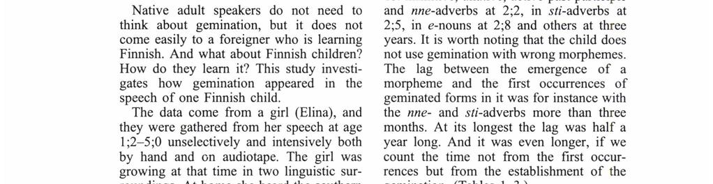 ANNELI Lı Eko Written Anna ottaa anna ottaa Pronounced [anna ottaa] [anna' 'ottaa] 'Anna takes' 'let (her/him) take' Native adult speakers do not need to think about gemination, but it does not come