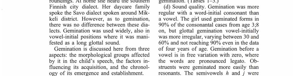 The data come from a girl (Elina), and they were gathered from her speech at age 1;2-5;0 unselectively and intensively both by hand and on audiotape.