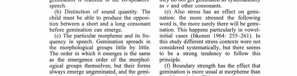 establishment. From the beginning, from age 1;5, there were already forms in potential gemination position. The first geminations emerged however at 2;0.