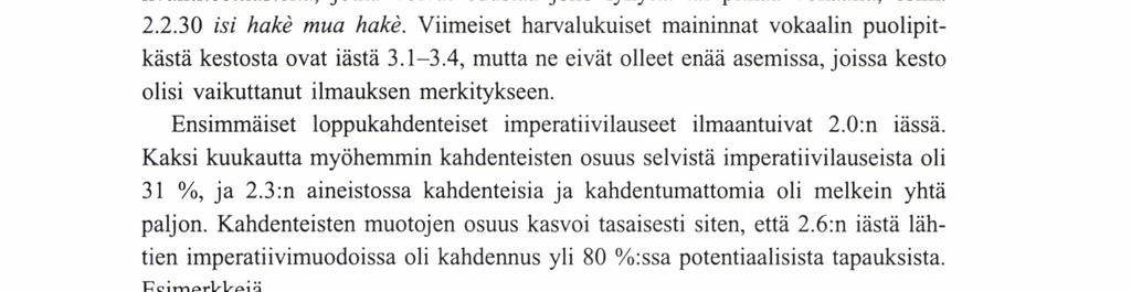 lukee/luefl kattoo/kato' (kaikki kolme opposition merkkiä); tulee/tulefi istuu/istu' (opposition merkkejä kaksi: vokaalin pituus ja kahdennus); avaa/avaa' (vain kahdennus pitää yllä oppositiota).