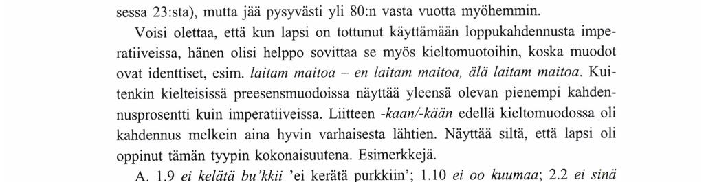 ANNELI Lıı -:Ko tapauksista siinä kuussa (myös 3 kahdentumatonta). Iässä 2.2 kieltomuotoja on kahdennusasemassa 65; niistä 43 %:ssa on kahdennus. Kahdennusprosentti pysyttelee alle 50:n 2.