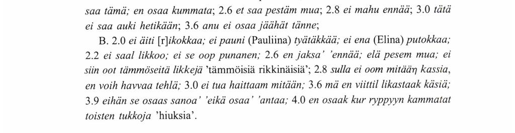 Voisi olettaa, että kun lapsi on tottunut käyttämään loppukahdennusta imperatiiveissa, hänen olisi helppo sovittaa se myös kieltomuotoihin, koska muodot ovat identtiset, esim.