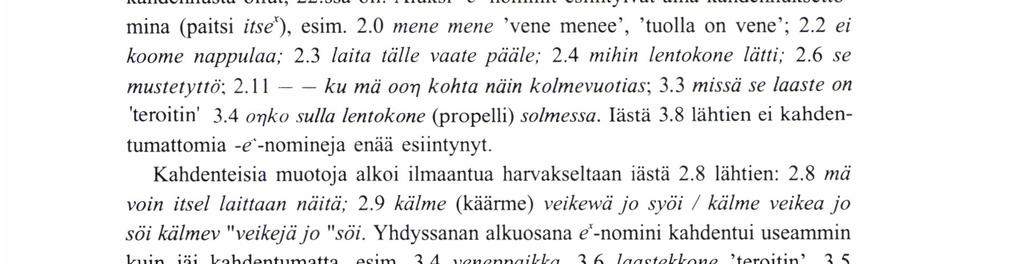 9 lähtien allatiivissa oli kahdennus aina. Kaikkiaan potentiaalisia kahdennustapauksia oli allatiivissa 477. Esimerkkejä. A. 2.0 äiti katto sum päälle mene keinu; 2.