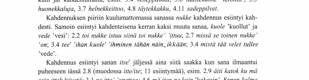 2 sä sanoit että sulle "ittelle ja "tiinalle siitä tulee; 3.4 millom mulle ostetaan ne hiittimet millon; B. 2.2 nyt minä teke isillet tämmönen; 2.5 en annas sullep papelta (paperia); 2.