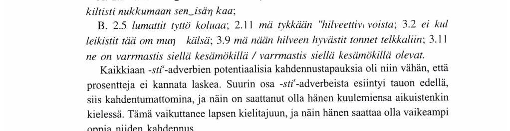 ANNELI Lı rzko dentumattomat muodot ovat aivan sporadisia; tosin sellainen on kirjattu vielä 3.7:n iässä. Esimerkkejä. A. 2.2 miksi tämwon huonotti miksi; 2.5 täm_on oikeetti hauva; 3.