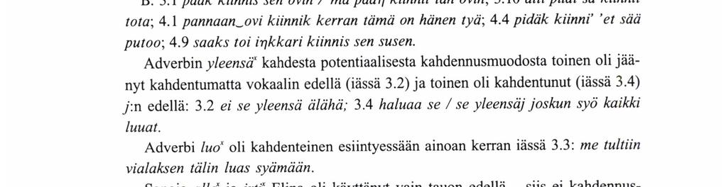 Suurin osa -stf-adverbeista esiintyi tauon edellä, siis kahdentumattomina, ja näin on saattanut olla hänen kuulemiensa aikuistenkin kielessä.