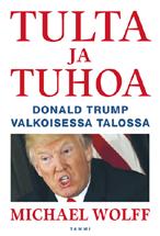 2018 23 VIIKON KIRJA Michael Wolff: Tulta ja tuhoa Donald Trump valkoisessa talossa Maailmanpoliittisissa kirjoissa arvosteluun pääsee tällä kertaa mielenkiintoinen katsaus pallon toiselta puolelta.