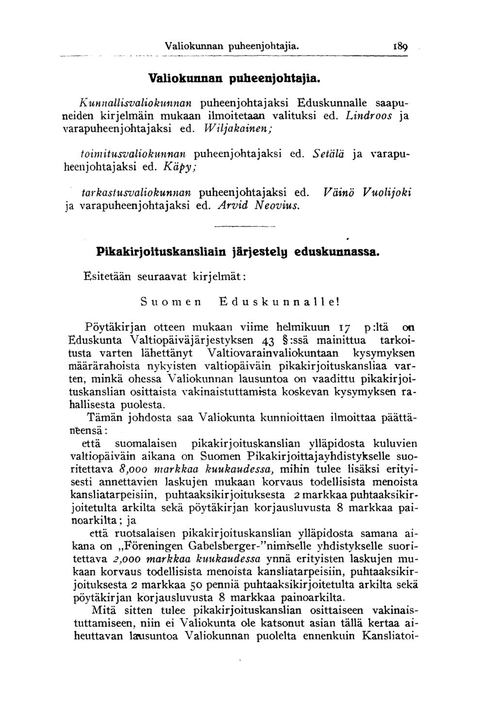 Valiokunnan puheenjohtajia. 189 Valiokunnan puheenjohtajia. Kunnallisvaliokunnan puheenjohtajaksi Eduskunnalle saapuneiden kirjelmäin mukaan ilmoitetaan valituksi ed.