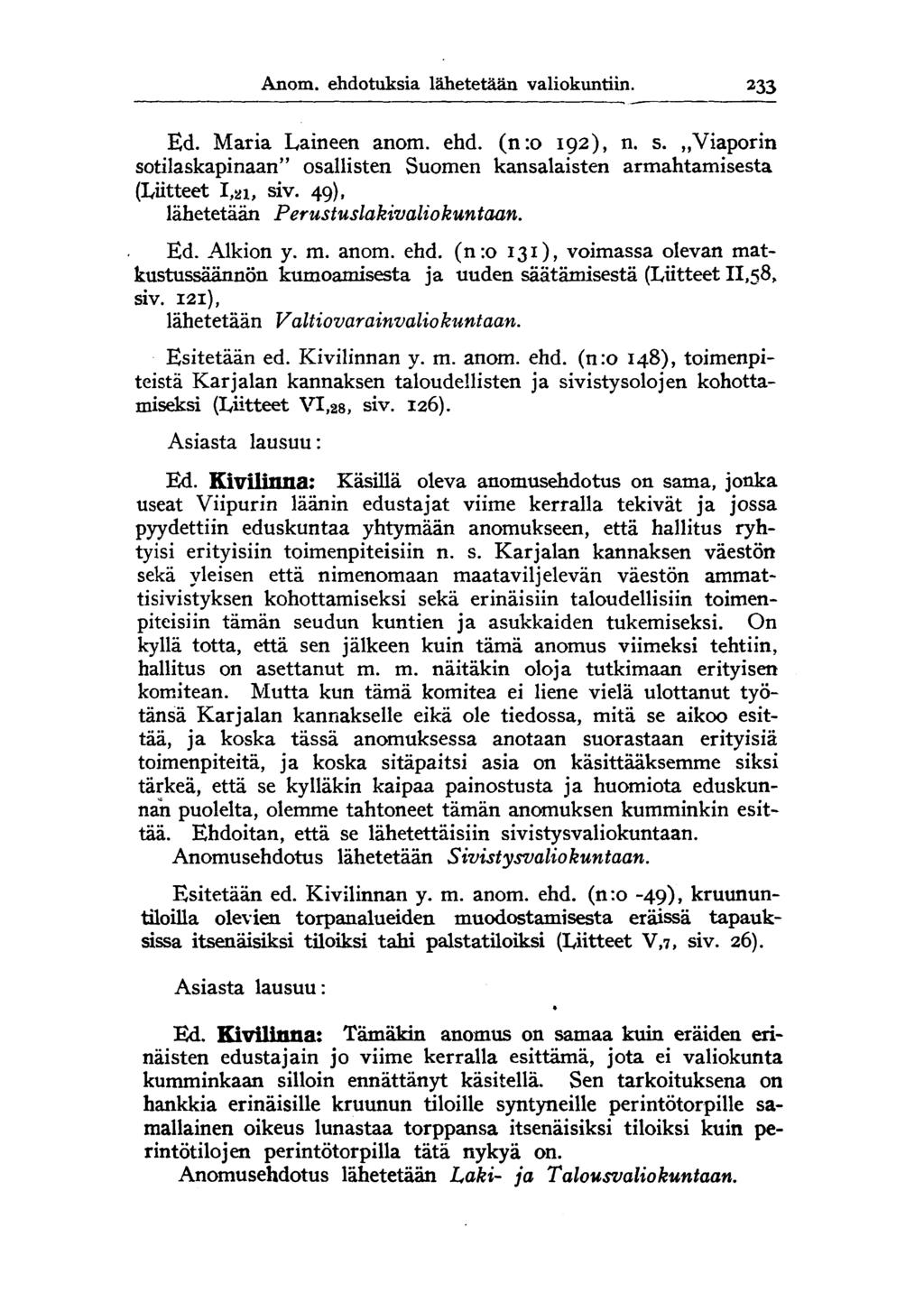 Anom. ehdotuksia lähetetään valiokuntiin. 233 Ed. Maria Laineen anom. ehd. (n:o 192), n. s.,,viaporin sotilaskapinaan" osallisten Suomen kansalaisten armahtamisesta (Liitteet I,ai, siv.