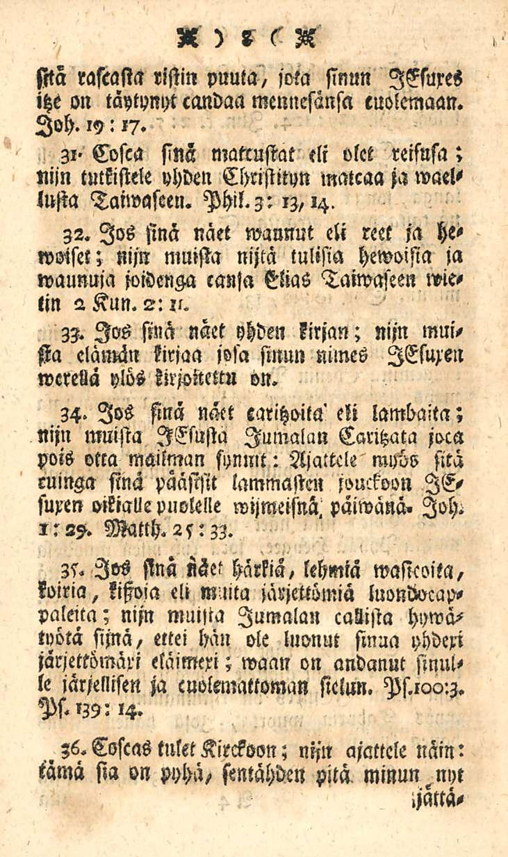 X ) l c K? sitä rascasta ristin puuta, jota sinun lelures itze on täytynyt candaa menncsänsa euolemaan. loh. iy: 17. 31.