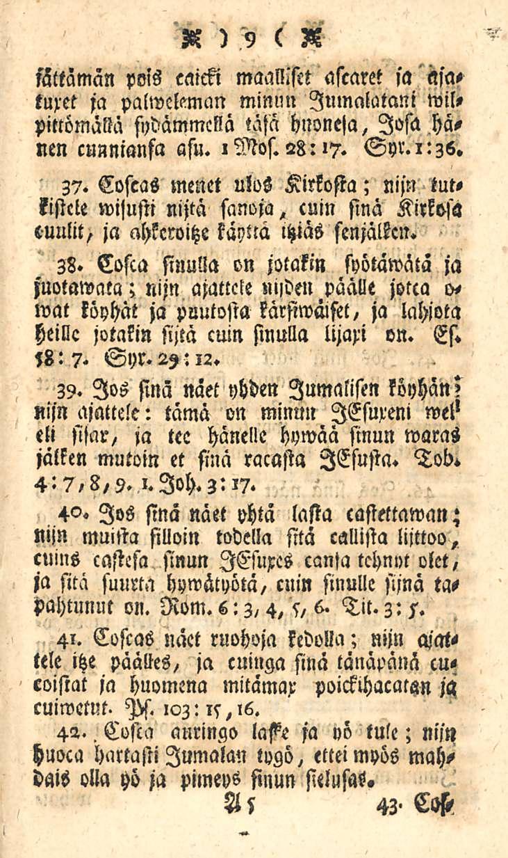 M? ) 9 ( A fättäman pois eaicki maalliset ascaret sa äsatuxet ja palwekman mimm Jumalalani wilpittömätlä sydämmcllä tätä huonela, losa hänen cunnianfa asu. imos. 28:17. Syr.i:zs. 37.