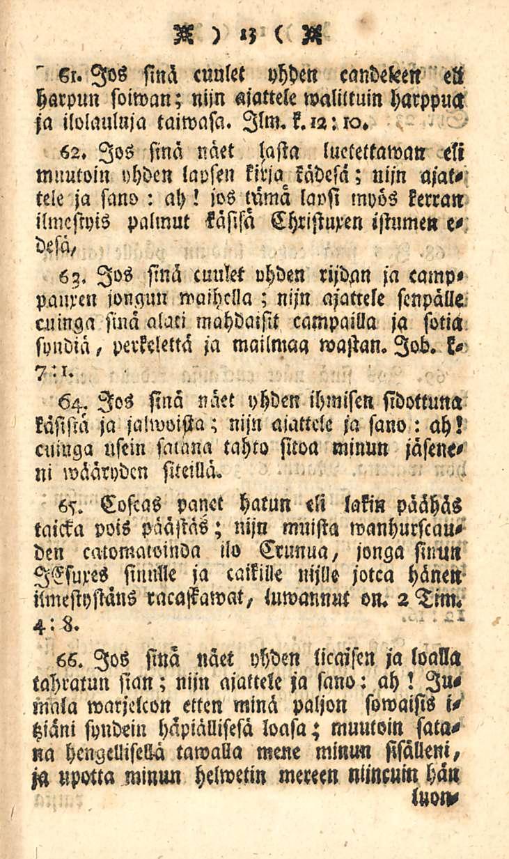 A )»l ( A ci. Jos sinä cunlet yhden candeleen elt harpun soiwan; niin ajattele waliltuin harppua ja ilolauluja taiwasa. Ilm. k. 12: ia. «2.