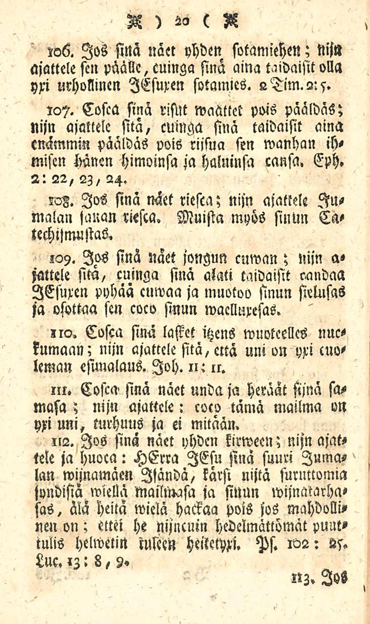 A ) 25 ( R zo6. Jos sinä näet yhden sotamiehen; nil» ajattele sen päälle, cuinga sinä aina t<ndaisitolla yxi urhollinen lesuren sotamies, e Tim. 2: s. IQ?