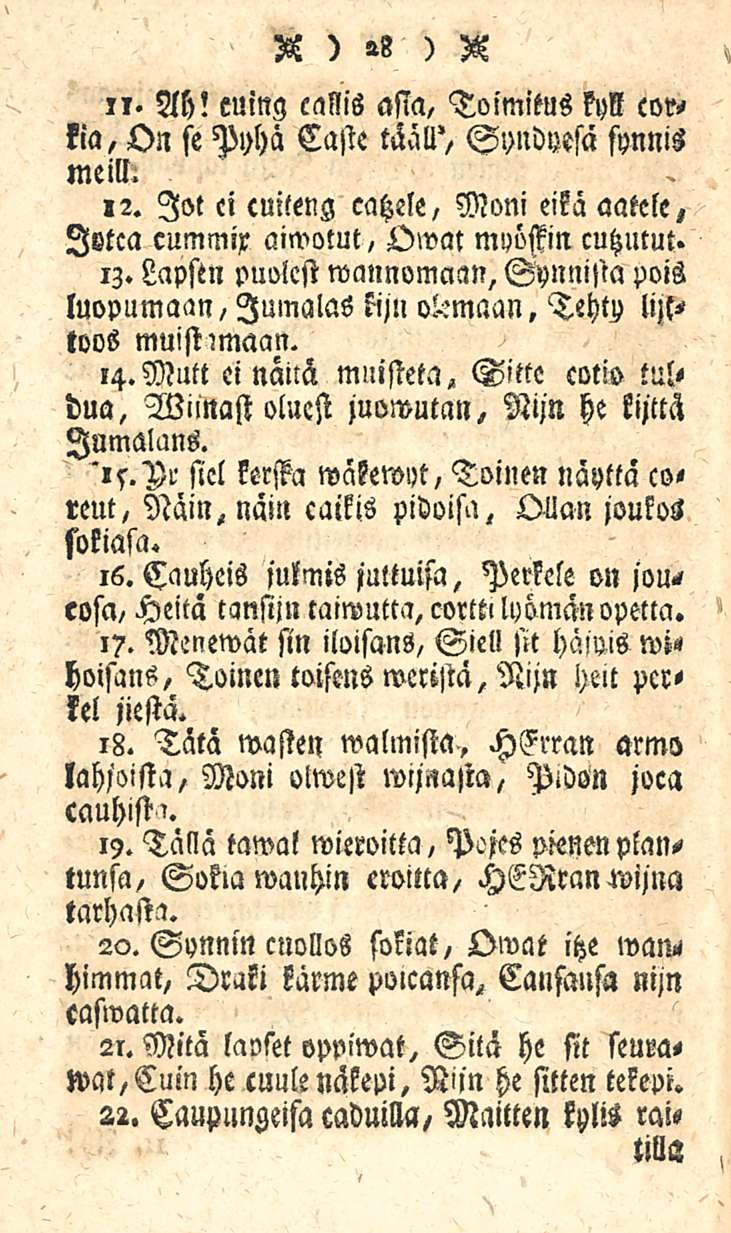 V )»8 ) S 11. Ah! euing canls asia, Toimitus kyll corkia, On se Pyhä Caste tääll', Syndyesä synnis meill.,2. lot ci cuiteng catzele, Moni eikä aatele, Ivtca cummix aiwotut, Owm myöffin cutzutut» iz.