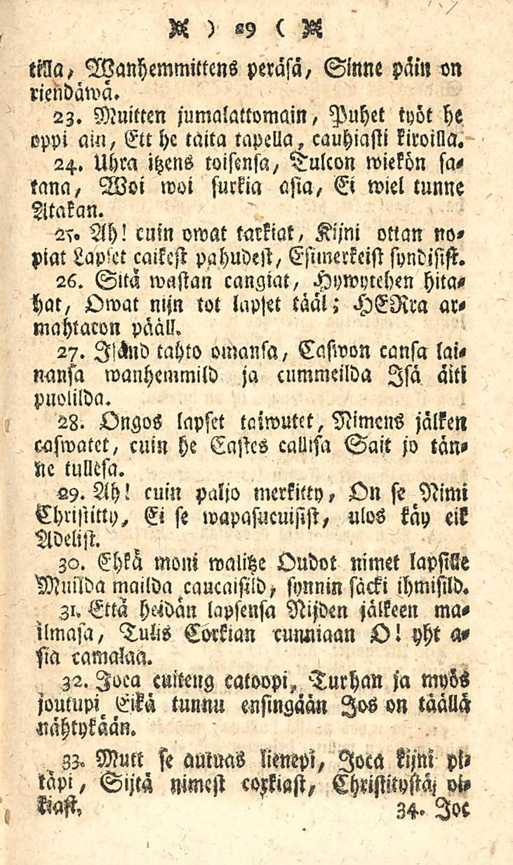 R ) 29 ( R Sinne päin on Ma, Wanhemmittens perasä, riendäwä. 23. Muitten jumalattomain, Puhet työt he oppi am, Ett he taita tapella, cauhiasti kiroilla. 24.