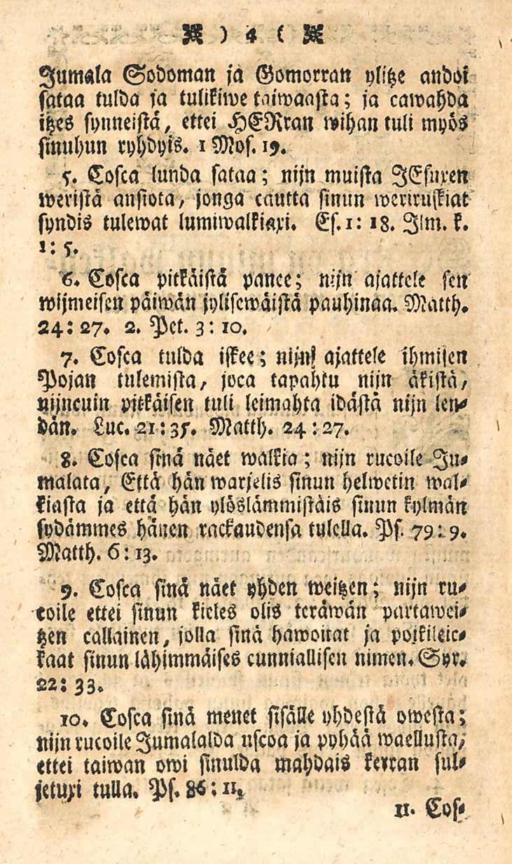 »)< c S Jumala Sodoman ja Gomorran ylitze andoi sataa tulda ja tultkiwe t.uwaasta; ja cawahda itzes synneistä, ettei HERran mhanluli myös sinuhun ryhdyis. i Mos. 15. s. Cosca lunda sataa; nijn muista lesuxen»veristä ansiota, jonga cnutta sinun wcrirufflat syndis tulemat lumlwalkiaxi.