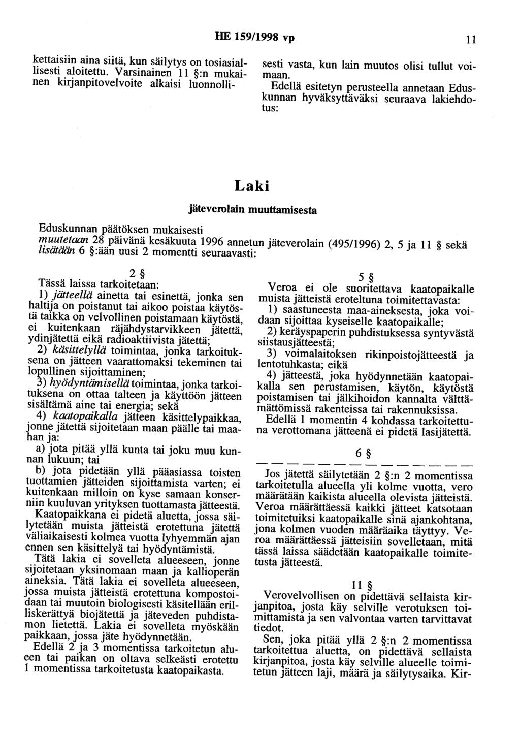 HE 159/1998 vp 11 kettaisiin aina siitä, kun säilytys on tosiasiallisesti aloitettu. Varsinainen 11 :n mukainen kirjanpitovelvoite alkaisi luonnollisesti vasta, kun lain muutos olisi tullut voimaan.