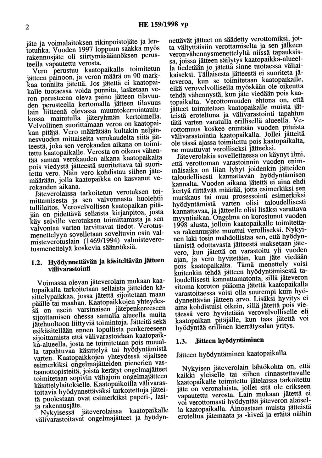 2 HE 159/1998 vp jäte ja voimalaitoksen rikinpoistojäte ja lentotuhka. Vuoden 1997 loppuun saakka myös rakennusjäte oli siirtymäsäännöksen perusteella vapautettu verosta.