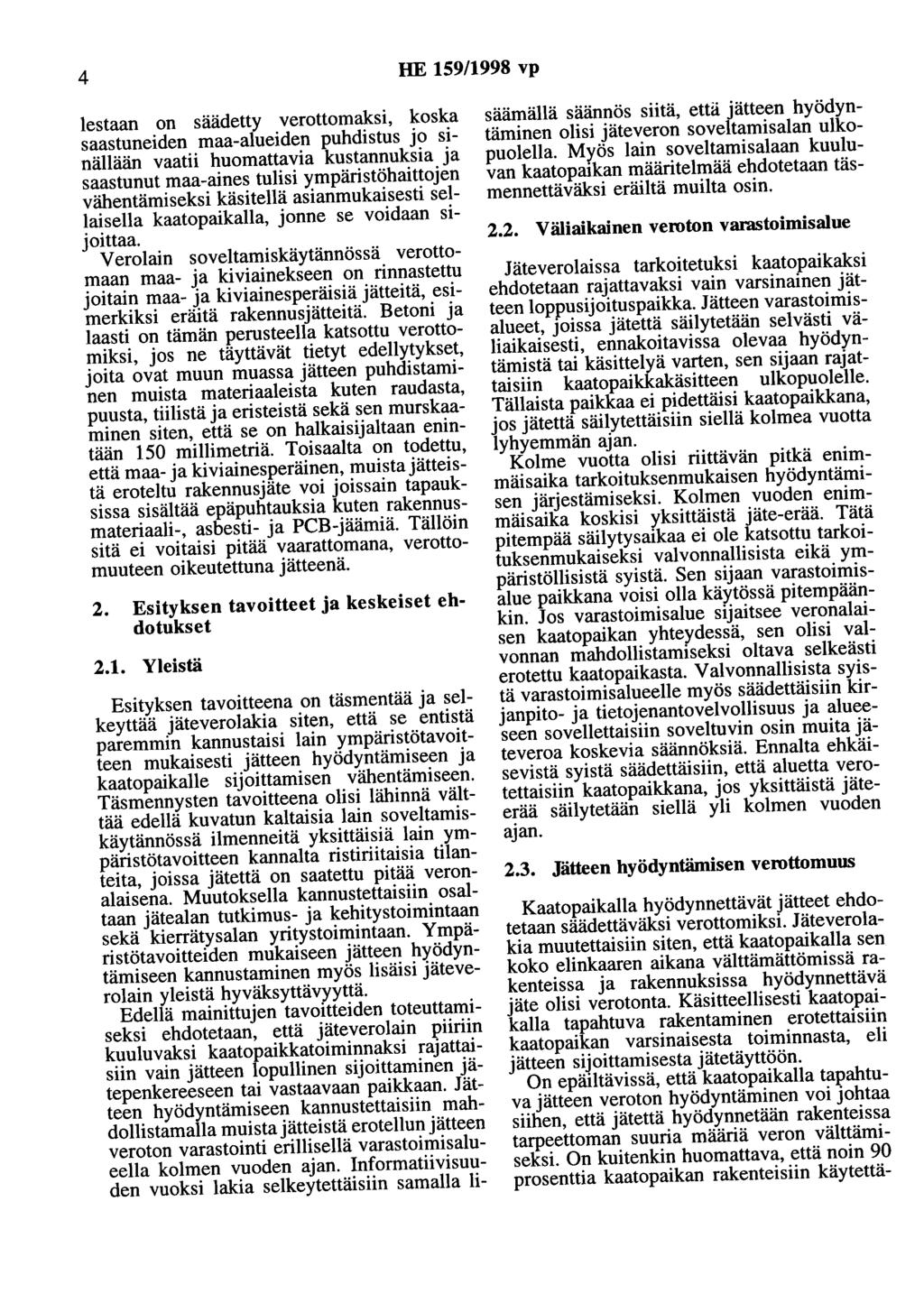 4 HE 159/1998 vp lestaan on säädetty verottomaksi, koska saastuneiden maa-alueiden puhdistus jo sinällään vaatii huomattavia kustannuksia ja saastunut maa-aines tulisi ympäristöhaittojen