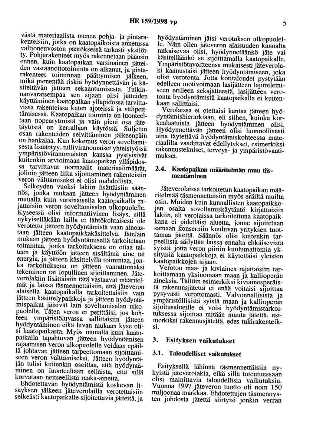 HE 159/1998 vp 5 västä materiaalista menee pohja- ja pintarakenteisiin, jotka on kaatopaikoista annetussa valtioneuvoston päätöksessä tarkasti yksilöity.