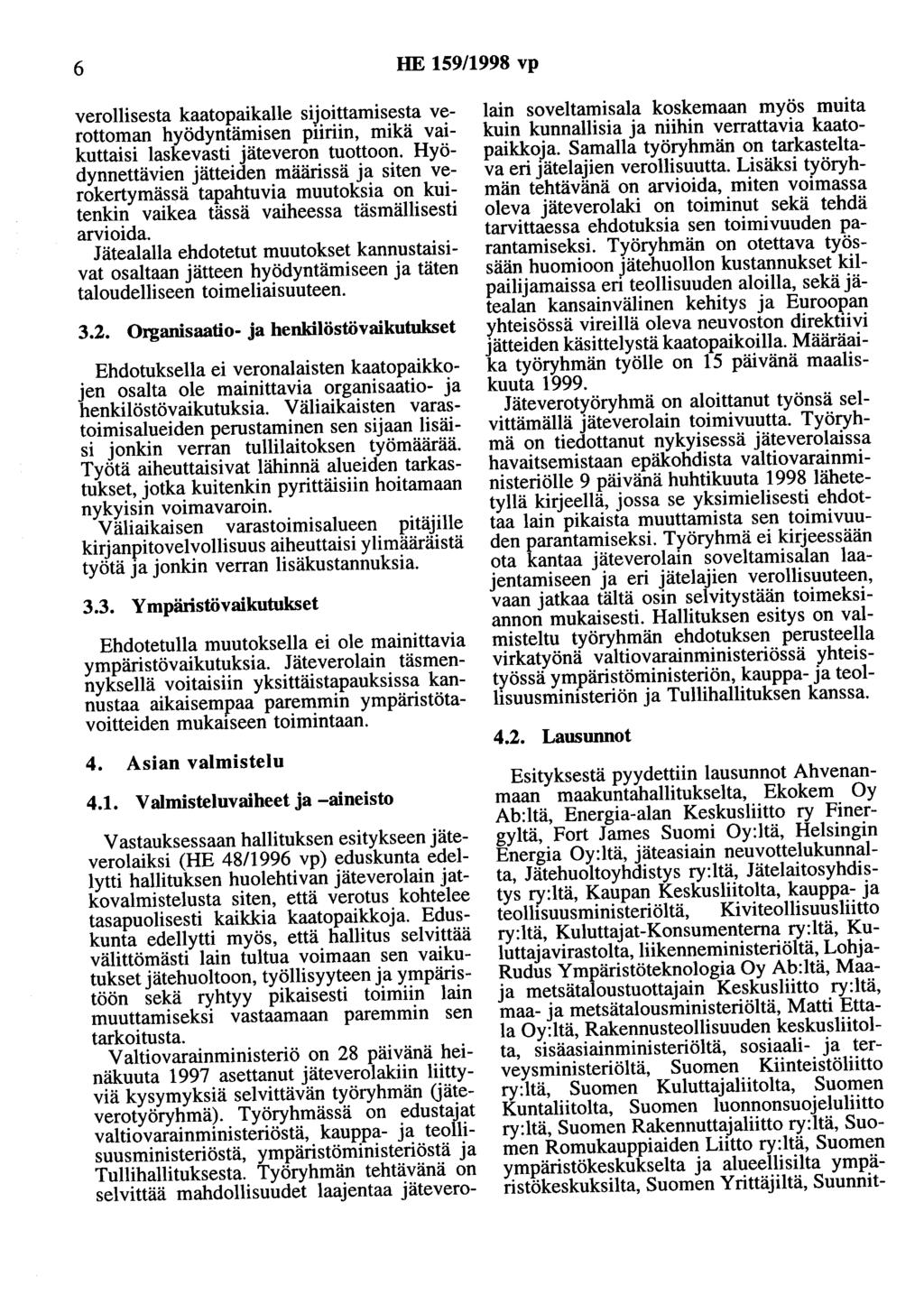 6 HE 159/1998 vp verollisesta kaatopaikalle sijoittamisesta verottoman hyödyntämisen piiriin, mikä vaikuttaisi laskevasti jäteveron tuottoon.