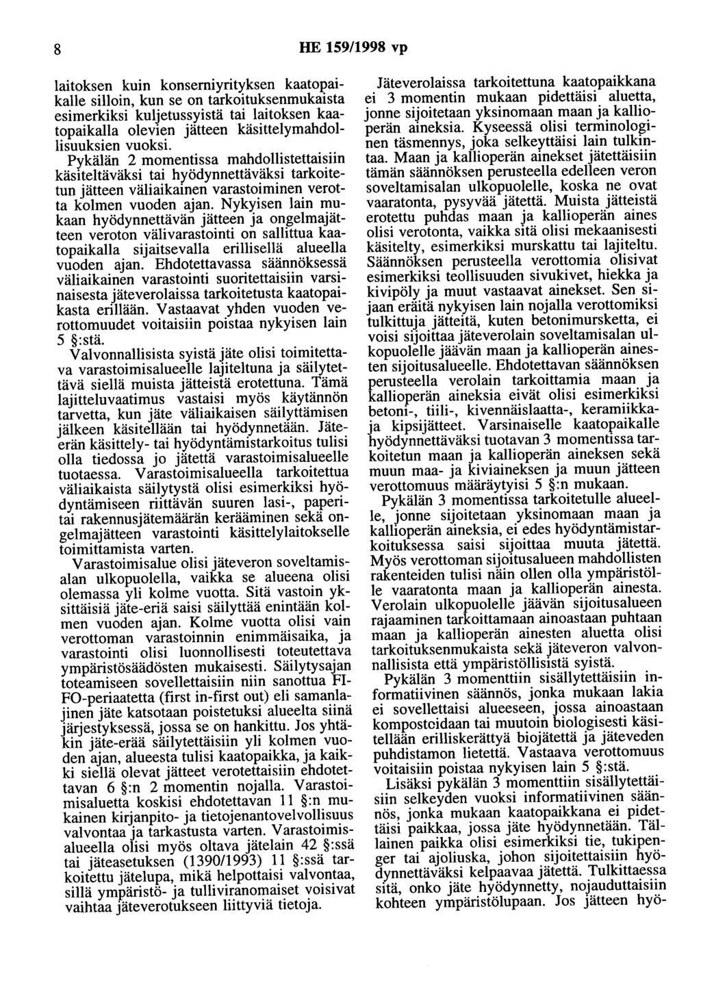 8 HE 159/1998 vp laitoksen kuin konserniyrityksen kaatopaikalle silloin, kun se on tarkoituksenmukaista esimerkiksi kuljetussyistä tai laitoksen kaatopaikalla olevien jätteen