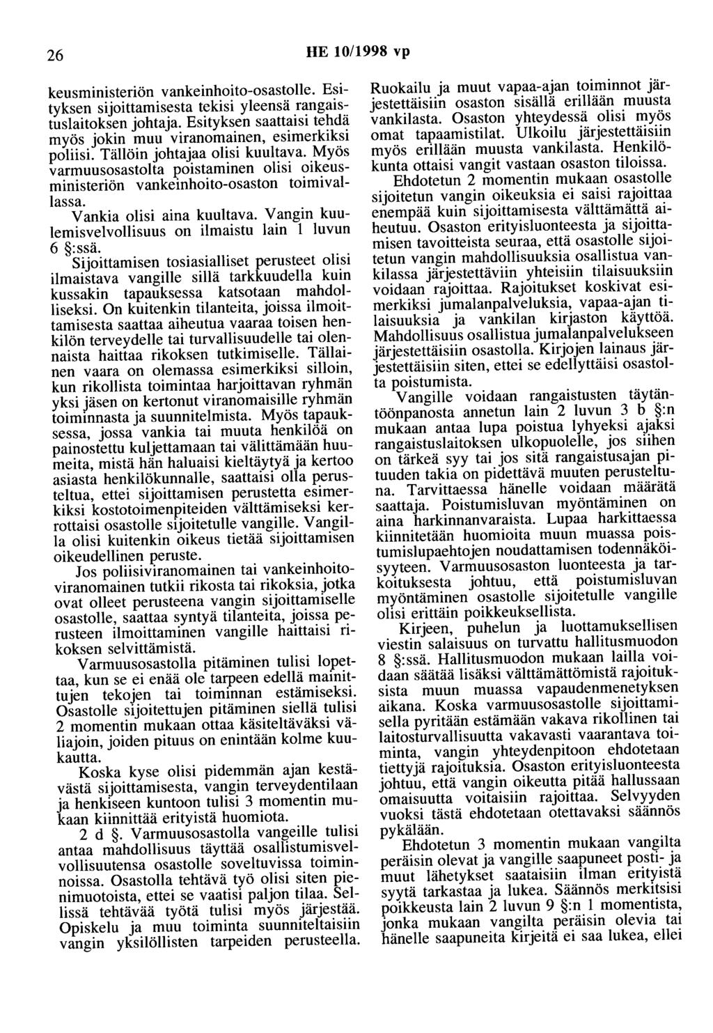 26 HE 10/1998 vp keusministeriön vankeinhoito-osastolle. Esityksen sijoittamisesta tekisi yleensä rangaistuslaitoksen johtaja.