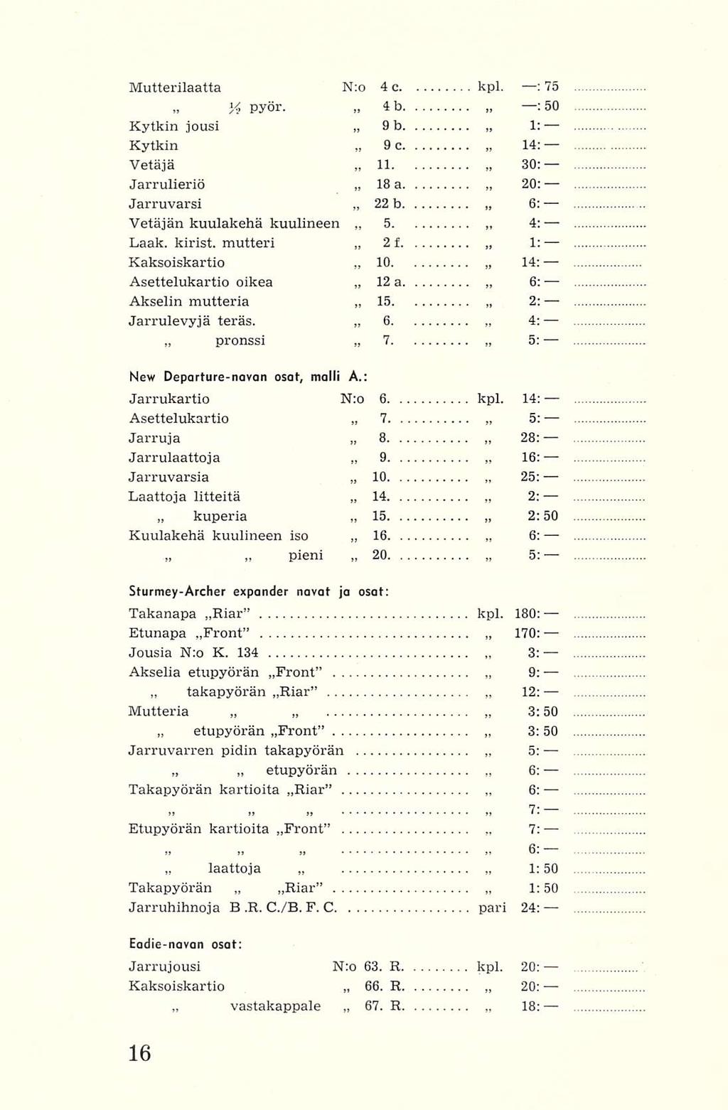 takapyörän kuperia etupyörän pronssi laattoja I'4 etupyörän Riar 66 7 8 9 14 15 4 9 11 18 22 5 2 10 12 15 6 7 Mutterilaatta N;o 4 c kpl, : 75 pyör b :5O Kytkin jousi 9 b 1: Kytkin c 14: Vetäjä 30;