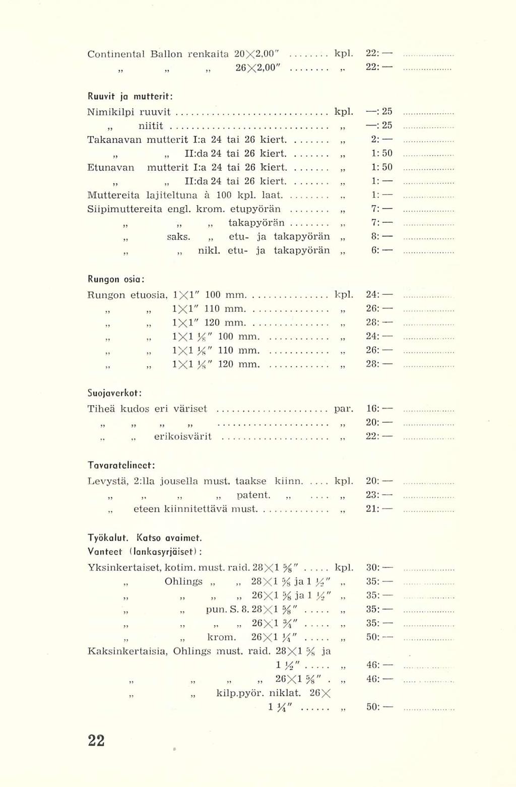 26X2,00" II:da takapyörän 1X1" IXI% patent eteen Ohlings 26X1 etu- 28X1% ~ 26X1%" kilppyör 23; Continental Ballon renkaita 20X2,00" kpl, 22: 22: Ruuvit ja mutterit: Nimikilpi ruuvit kpl : 25 niitit :