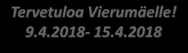 Tervetuloa Vierumäelle! 9.4.2018-15.4.2018 VASTAANOTTO Puh.